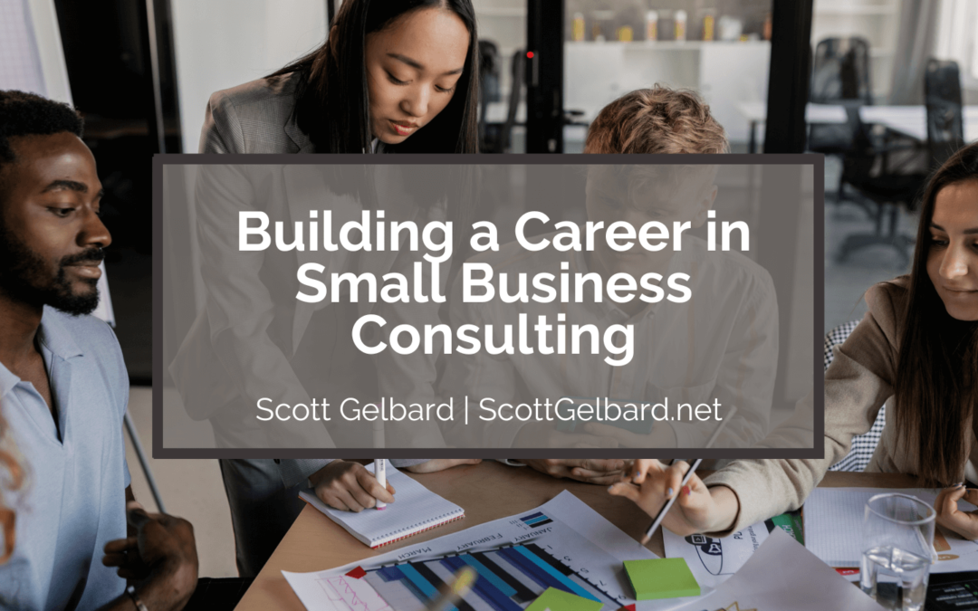 Scott Gelbard Building a Career in Small Business Consulting