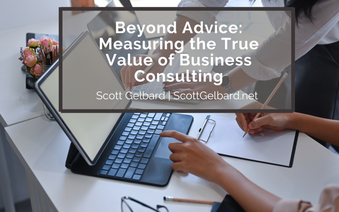 Beyond Advice: Measuring the True Value of Business Consulting