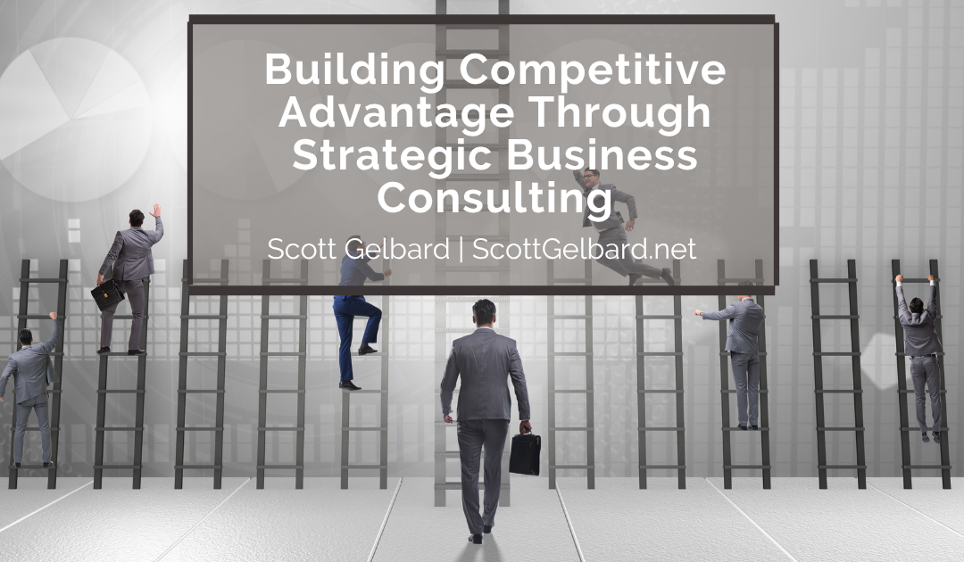 Building Competitive Advantage Through Strategic Business Consulting