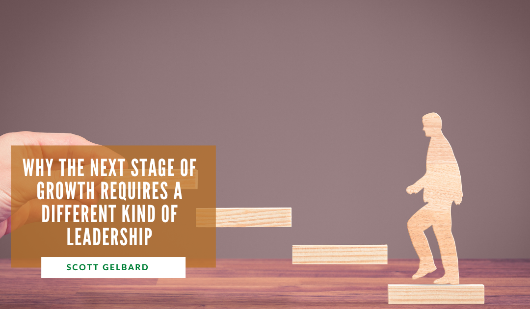 Why the Next Stage of Growth Requires a Different Kind of Leadership