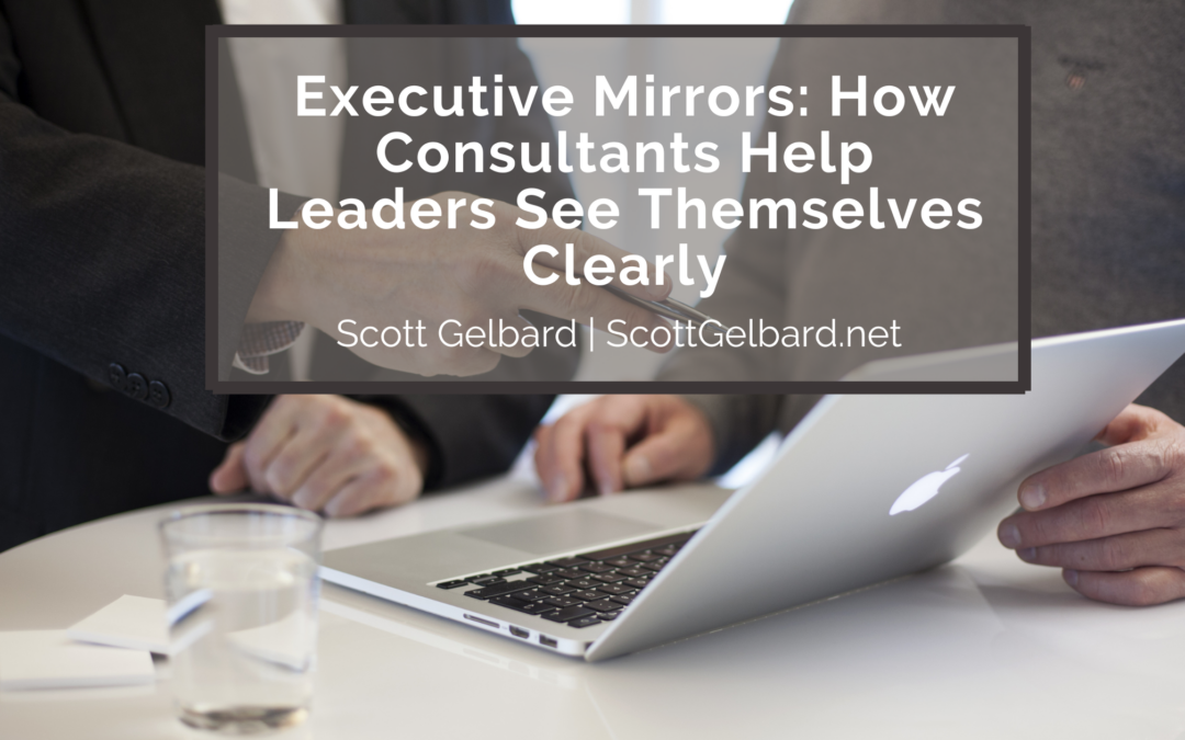Executive Mirrors: How Consultants Help Leaders See Themselves Clearly