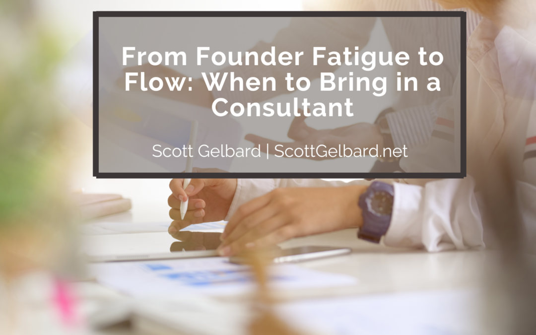 From Founder Fatigue to Flow: When to Bring in a Consultant