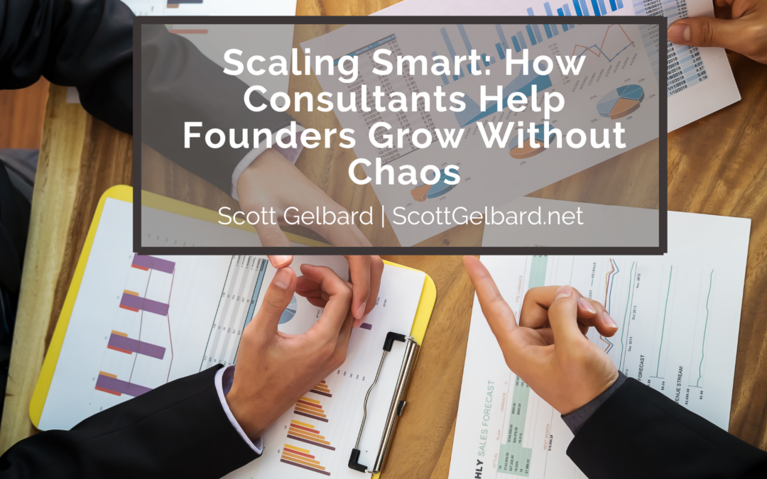 Scaling Smart: How Consultants Help Founders Grow Without Chaos