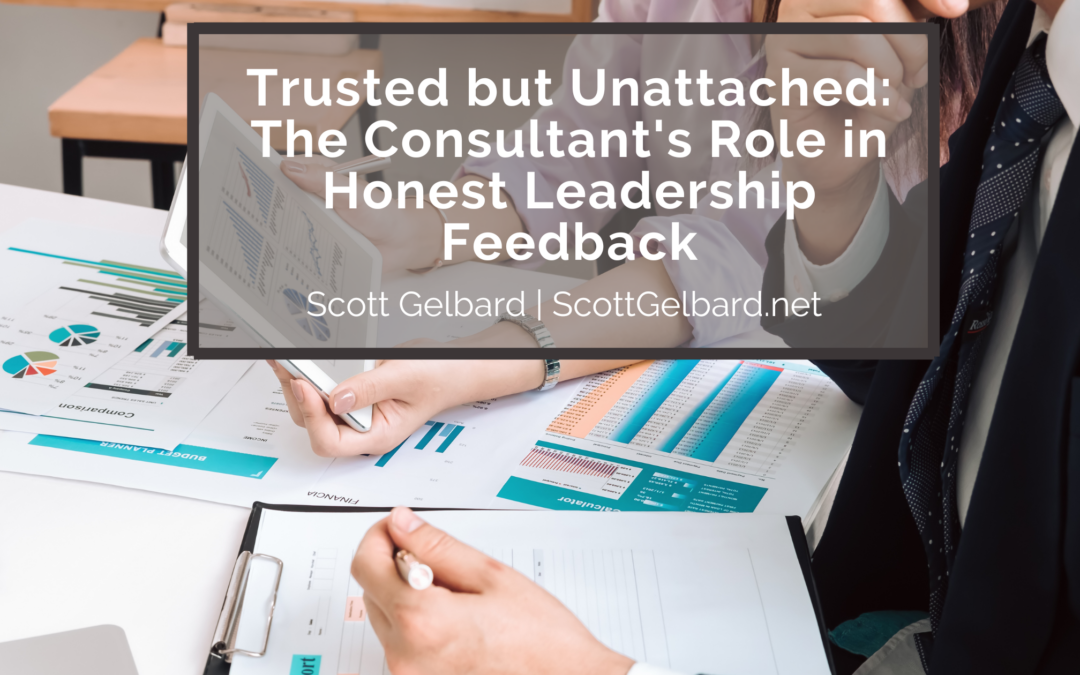 Trusted but Unattached: The Consultant’s Role in Honest Leadership Feedback